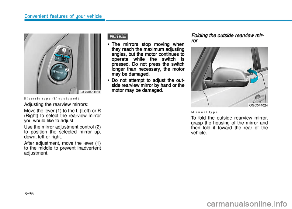 Hyundai Creta 2016  Owners Manual 3-36
Convenient features of your vehicle
E l e c t r i c   t y p e   ( i f   e q u i p p e d )
Adjusting the rearview mirrors: 
Move the lever (1) to the L (Left) or R 
(Right)  to  select  the  rearv