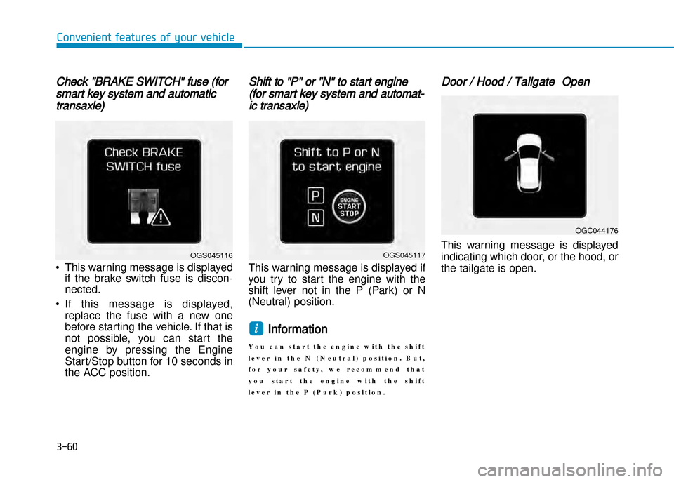 Hyundai Creta 2016  Owners Manual Check "BRAKE SWITCH" fuse (for
smart key system and automatic
transaxle)
• This warning message is displayedif  the  brake  switch  fuse  is  discon� nected.
• If  this  message  is  displayed, re