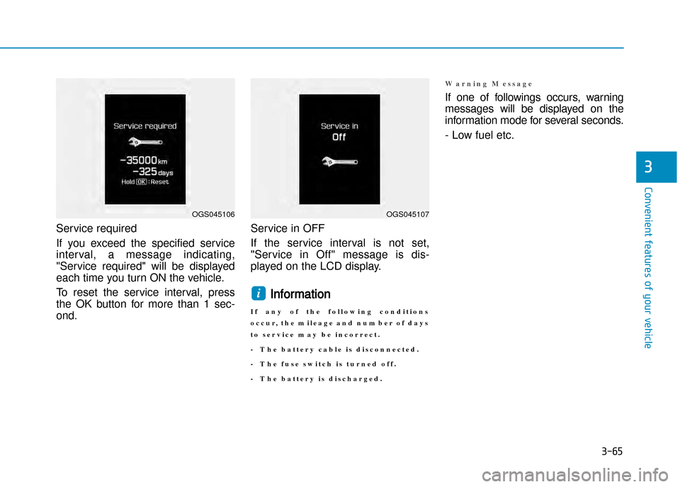 Hyundai Creta 2016  Owners Manual 3-65
Convenient features of your vehicle
3
Service required 
If  you  exceed  the  specified  serviceinterval,  a  message  indicating, 
"Service  required"  will  be  displayed
each time you turn ON 