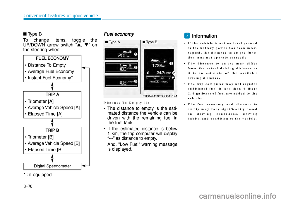 Hyundai Creta 2016  Owners Manual 3-70
Convenient features of your vehicle
■Type B
To  change  items,  toggle  the 
UP/DOWN  arrow  switch  “ ▲,▼ ”  on
the steering wheel.Fuel economy 
D i s t a n c e   T o   E m p t y   ( 1