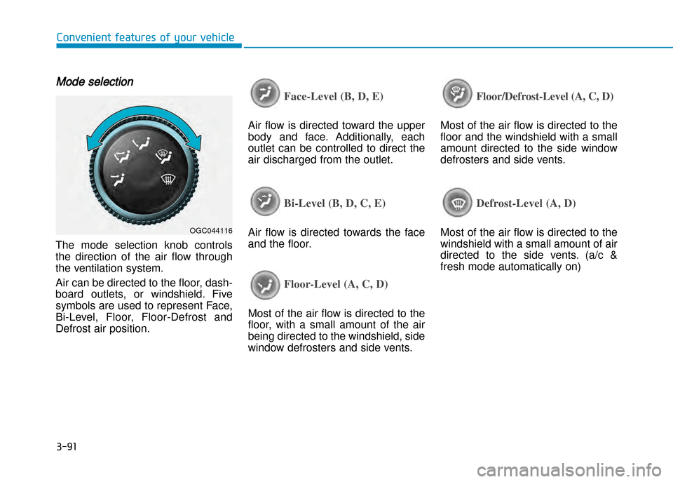 Hyundai Creta 2016  Owners Manual 3-91
Convenient features of your vehicle
Mode selection
The  mode  selection  knob  controls 
the  direction  of  the  air  flow  through
the ventilation system.  
Air can be directed to the floor, da