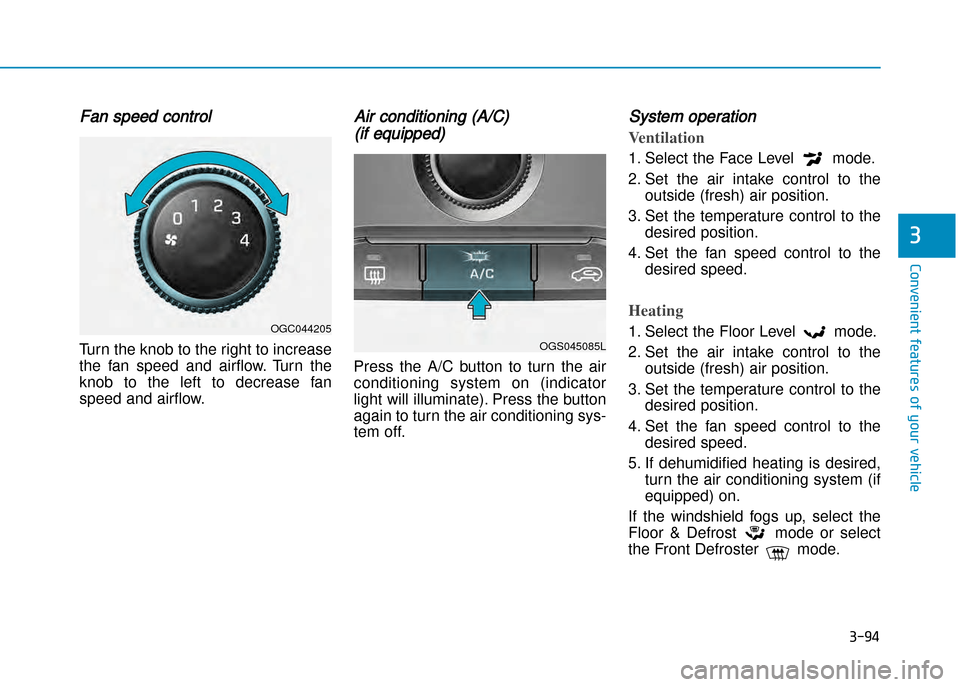 Hyundai Creta 2016  Owners Manual 3-94
Convenient features of your vehicle
3
Fan speed control
Turn the knob to the right to increase 
the  fan  speed  and  airflow.  Turn  the
knob  to  the  left  to  decrease  fanspeed and airflow.
