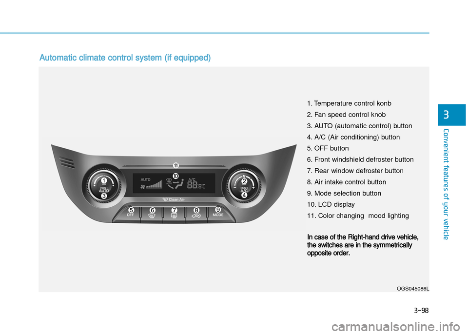 Hyundai Creta 2016  Owners Manual 3-98
Convenient features of your vehicle
3
Automatic climate control system (if equipped)
OGS045086L
1. Temperature control konb 
2. Fan speed control knob
3. AUTO (automatic control) button
4. A/C (A