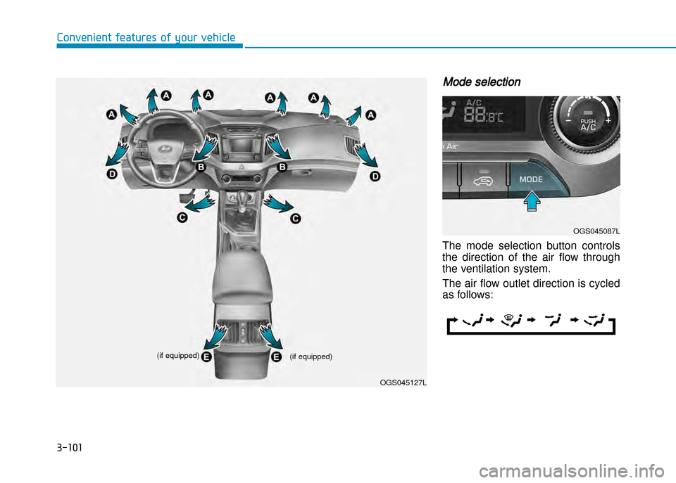 Hyundai Creta 2016  Owners Manual 3-101
Convenient features of your vehicle
Mode selection
The  mode  selection  button  controls 
the  direction  of  the  air  flow  through
the ventilation system.  
The air flow outlet direction is 