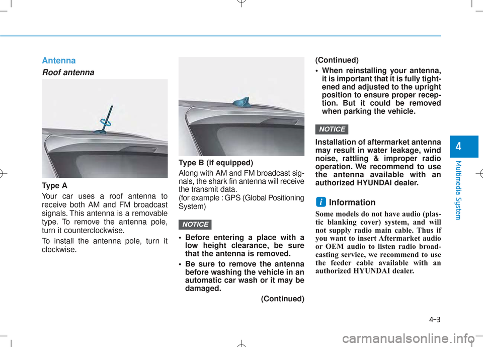 Hyundai Creta 2016 Owners Manual Antenna
Roof antenna
Ty p e A Your car uses a roof antenna to
receive both AM and FM broadcast
signals. This antenna is a removable
type. To remove the antenna pole,
turn it counterclockwise.
To i Hyundai Creta 2016 Owners Manual Antenna
Roof antenna
Ty p e A Your car uses a roof antenna to
receive both AM and FM broadcast
signals. This antenna is a removable
type. To remove the antenna pole,
turn it counterclockwise.
To i