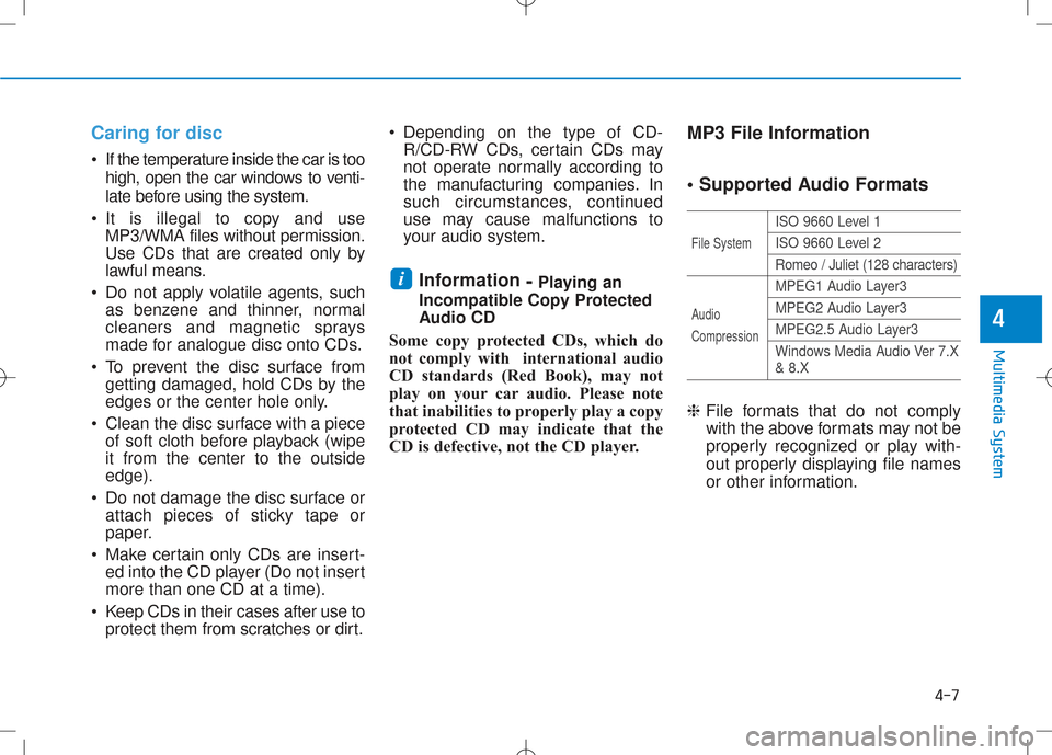 Hyundai Creta 2016 Owners Manual 4-7
Multimedia System
4
Caring for disc
•If the temperature inside the car is too
high, open the car windows to venti-
late before using the system.
It is illegal to copy and use MP3/WMA files wit Hyundai Creta 2016 Owners Manual 4-7
Multimedia System
4
Caring for disc
•If the temperature inside the car is too
high, open the car windows to venti-
late before using the system.
It is illegal to copy and use MP3/WMA files wit