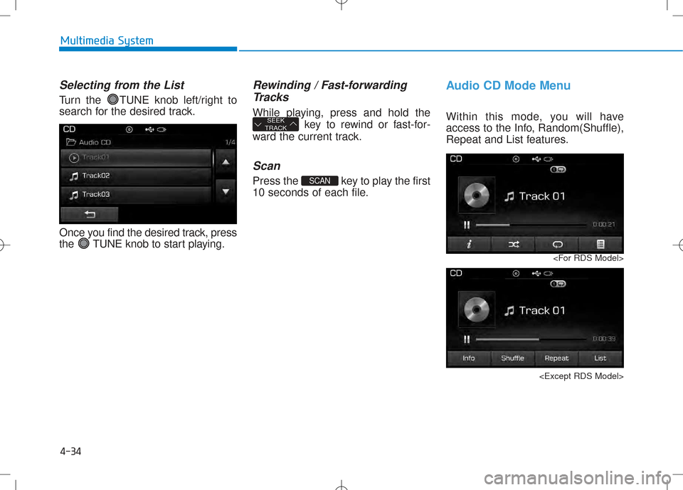 Hyundai Creta 2016 Owners Manual 4-34
Multimedia System
Selecting from the List
Turn the TUNE knob left/right to
search for the desired track.
Once you find the desired track, press
the TUNE knob to start playing.
Rewinding / Fas Hyundai Creta 2016 Owners Manual 4-34
Multimedia System
Selecting from the List
Turn the TUNE knob left/right to
search for the desired track.
Once you find the desired track, press
the TUNE knob to start playing.
Rewinding / Fas