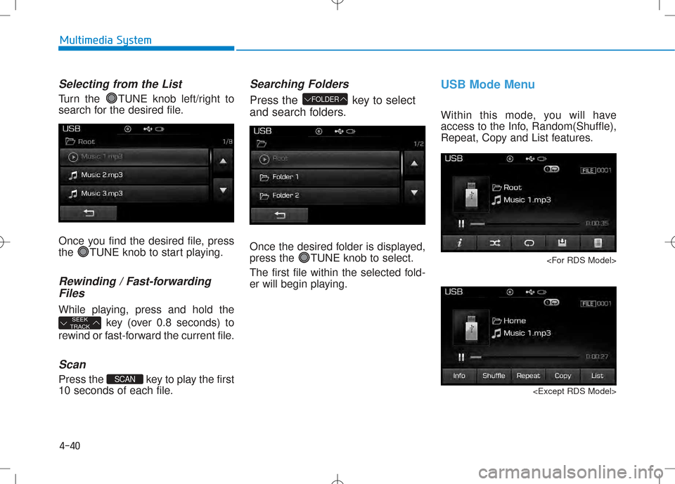 Hyundai Creta 2016 Owners Manual 4-40
Multimedia System
Selecting from the List
Turn the TUNE knob left/right to
search for the desired file.
Once you find the desired file, press
the TUNE knob to start playing.
Rewinding / Fast- Hyundai Creta 2016 Owners Manual 4-40
Multimedia System
Selecting from the List
Turn the TUNE knob left/right to
search for the desired file.
Once you find the desired file, press
the TUNE knob to start playing.
Rewinding / Fast-