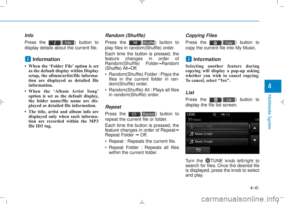 Hyundai Creta 2016 Owners Manual 4-41
Multimedia System
4
Info
Press the ( ) button to
display details about the current file.Information
When the ‘Folder File’ option is set as the default display within Display
setup, the Hyundai Creta 2016 Owners Manual 4-41
Multimedia System
4
Info
Press the ( ) button to
display details about the current file.Information
When the ‘Folder File’ option is set as the default display within Display
setup, the