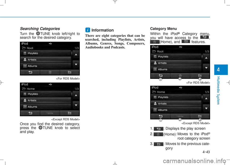 Hyundai Creta 2016 Owners Manual 4-43
Multimedia System
4
Searching Categories
Turn the TUNE knob left/right to
search for the desired category.
<For RDS Model>
<Except RDS Model>
Once you find the desired category,
press the TUNE Hyundai Creta 2016 Owners Manual 4-43
Multimedia System
4
Searching Categories
Turn the TUNE knob left/right to
search for the desired category.
<For RDS Model>
<Except RDS Model>
Once you find the desired category,
press the TUNE