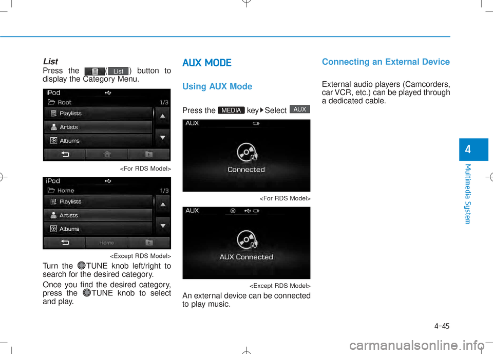 Hyundai Creta 2016 Owners Manual 4-45
Multimedia System
4
List
Press the ( ) button to
display the Category Menu.<For RDS Model>
<Except RDS Model>
Turn the TUNE knob left/right to
search for the desired category.
Once you find t Hyundai Creta 2016 Owners Manual 4-45
Multimedia System
4
List
Press the ( ) button to
display the Category Menu.<For RDS Model>
<Except RDS Model>
Turn the TUNE knob left/right to
search for the desired category.
Once you find t