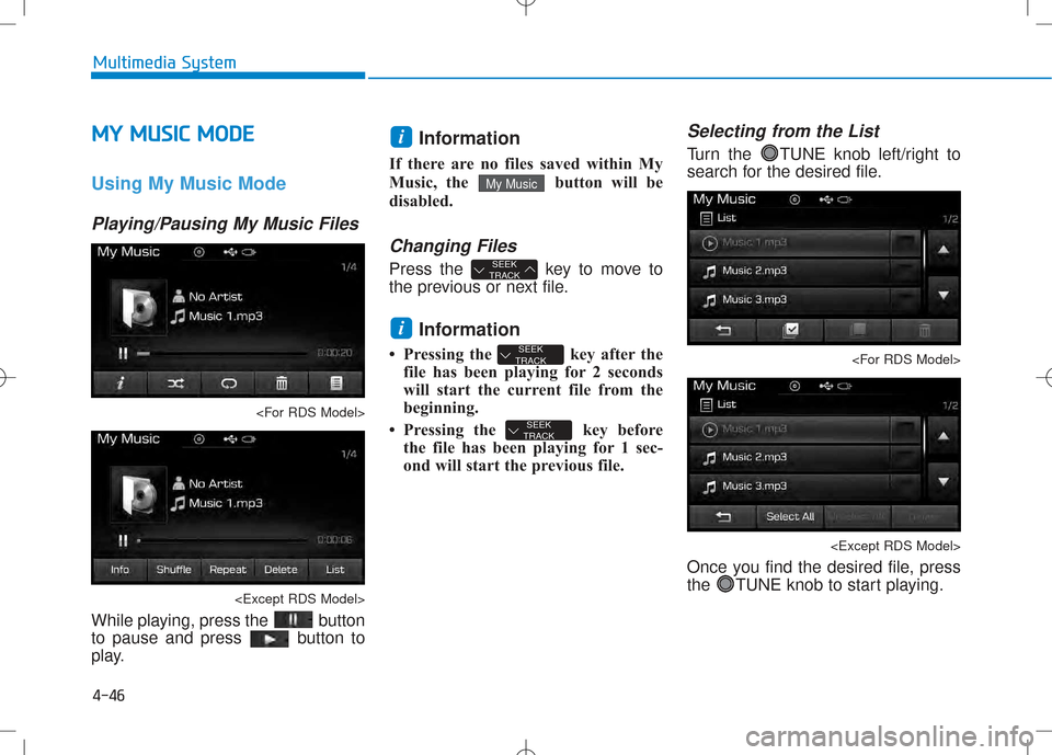Hyundai Creta 2016 Owners Manual 4-46
Multimedia System
MMYY MM UUSSIICC MM OODDEE
Using My Music Mode
Playing/Pausing My Music Files
<For RDS Model>
<Except RDS Model>
While playing, press the button
to pause and press button Hyundai Creta 2016 Owners Manual 4-46
Multimedia System
MMYY MM UUSSIICC MM OODDEE
Using My Music Mode
Playing/Pausing My Music Files
<For RDS Model>
<Except RDS Model>
While playing, press the button
to pause and press button