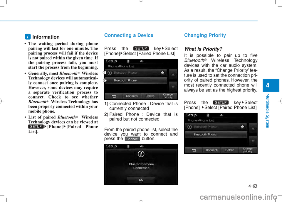 Hyundai Creta 2016 Owners Manual 4-63
Multimedia System
4
Information
The waiting period during phone pairing will last for one minute. The
pairing process will fail if the device
is not paired within the given time. If
the pairi Hyundai Creta 2016 Owners Manual 4-63
Multimedia System
4
Information
The waiting period during phone pairing will last for one minute. The
pairing process will fail if the device
is not paired within the given time. If
the pairi