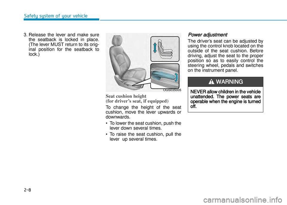 Hyundai Creta 2016  Owners Manual 2-8
Safety system of your vehicle
3. Release  the  lever  and  make  sure
the  seatback  is  locked  in  place. 
(The lever MUST return to its orig�
inal  position  for  the  seatback  to
lock.)
Seat 