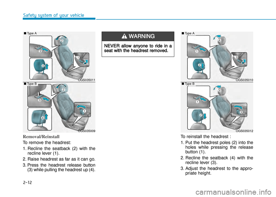 Hyundai Creta 2016 Service Manual Removal/Reinstall
To  remov e the headrest:
1. Recline  the  seatback  (2)  with  the recline lever (1).
2. Raise headrest as far as it can go.
3. Press  the  headrest  release  button (3) while pulli