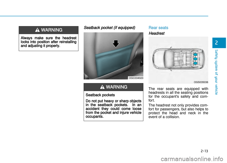 Hyundai Creta 2016 Service Manual Seatback pocket (if equipped)Rear seats 
Headrest
The  rear  seats  are  equipped  with 
headrests in all the seating positions
for  the  occupants  safety  and  com�
fort.  
The headrest not only pr