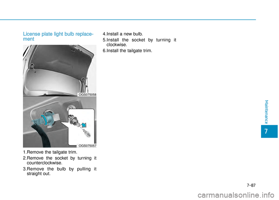 Hyundai Creta 2016  Owners Manual License plate light bulb replace�
ment 
1.Remove the tailgate trim. 
2.Remove  the  socket  by  turning  itcounterclockwise.
3.Remove  the  bulb  by  pulling  it straight out. 4.Install a new bulb.
5.