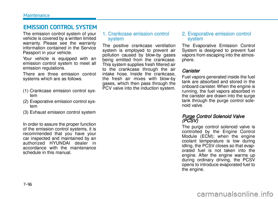 Hyundai Creta 2016  Owners Manual 7-96
Maintenance
EMISSION CONTROl SYSTEM
The  emission  control  system  of  your 
vehicle is covered by a written limited
warranty.  Please  see  the  warranty
information  contained  in  the  Servic