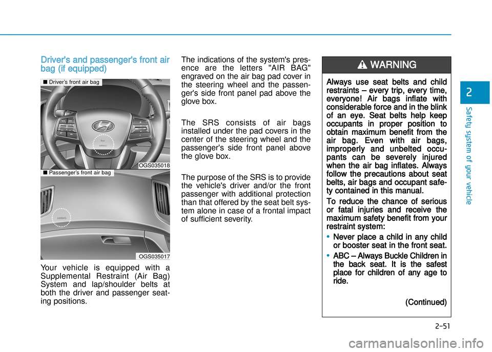 Hyundai Creta 2016 Manual Online 2-51
Safety system of your vehicle
2
Drivers and passengers front air
bag (if equipped)
Your vehicle is equipped with a
Supplemental Restraint (Air Bag)System and lap/shoulder belts at
Hyundai Creta 2016 Manual Online 2-51
Safety system of your vehicle
2
Drivers and passengers front air
bag (if equipped)
Your vehicle is equipped with a
Supplemental Restraint (Air Bag)System and lap/shoulder belts at