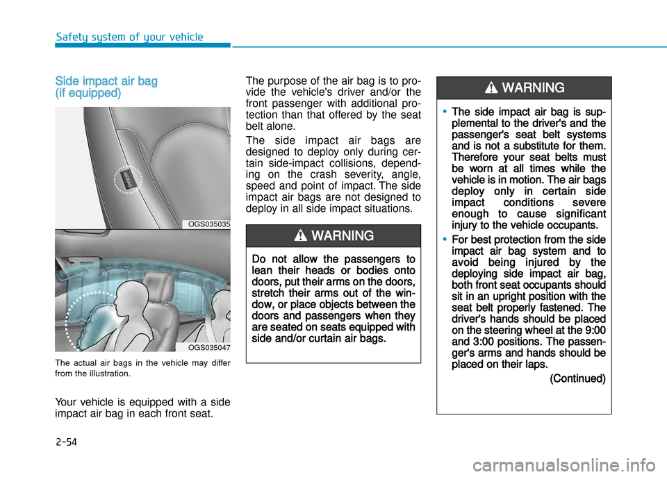 Hyundai Creta 2016 Manual Online 2-54
Safety system of your vehicle
Side impact air bag 
(if equipped)
The  actual  air  bags  in  the  vehicle  may  differ
from the illustration.
Your  vehicle  is  equipped  with  a  side 
impact ai
