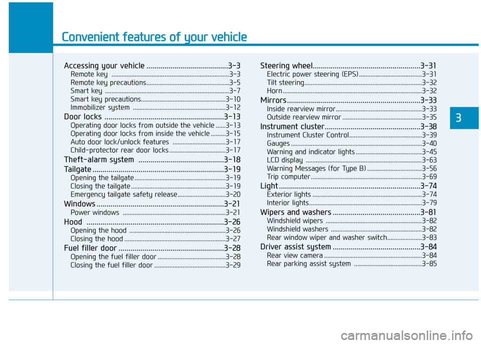 Hyundai Creta 2016  Owners Manual Convenient features of your vehicle
Accessing your vehicle .........................................3-3Remote key  .......................................................................3-3 
Remote ke