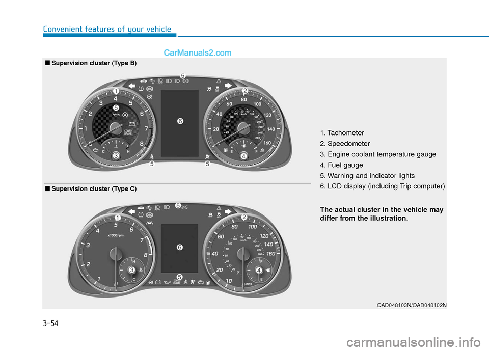 Hyundai Elantra 2020 Owners Manual 3-54
Convenient features of your vehicle
OAD048103N/OAD048102N
The actual cluster in the vehicle may
differ from the illustration.
■ ■Supervision cluster (Type B)
1. Tachometer
2. Speedometer
3. Hyundai Elantra 2020 Owners Manual 3-54
Convenient features of your vehicle
OAD048103N/OAD048102N
The actual cluster in the vehicle may
differ from the illustration.
■ ■Supervision cluster (Type B)
1. Tachometer
2. Speedometer
3.