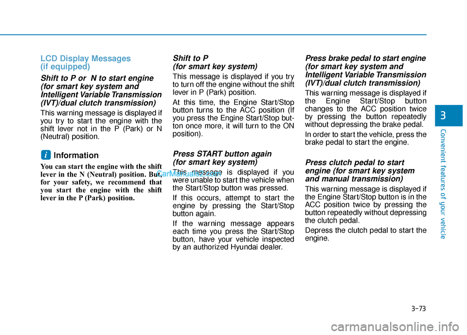 Hyundai Elantra 2020  Owners Manual 3-73
Convenient features of your vehicle
3
LCD Display Messages 
(if equipped)
Shift to P or  N to start engine(for smart key system andIntelligent Variable Transmission(IVT)/dual clutch transmission)