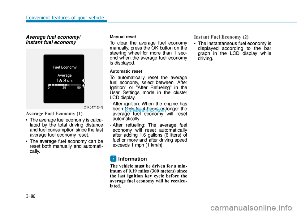 Hyundai Elantra 2020  Owners Manual 3-96
Convenient features of your vehicle
Average fuel economy/Instant fuel economy
Average Fuel Economy (1)
 The average fuel economy is calcu-
lated by the total driving distance
and fuel consumption
