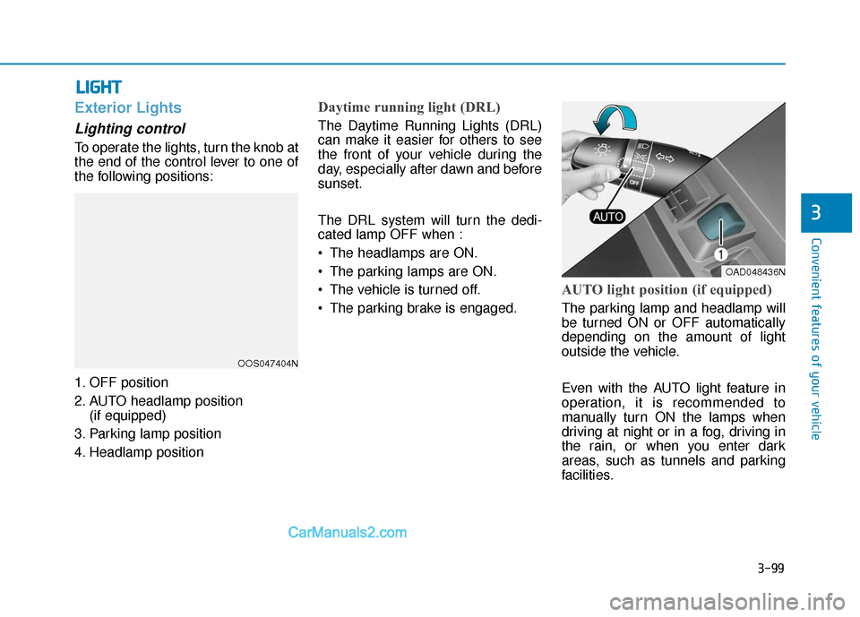 Hyundai Elantra 2020  Owners Manual 3-99
Convenient features of your vehicle
3
L
LI
IG
G H
H T
T
Exterior Lights
Lighting control
To operate the lights, turn the knob at
the end of the control lever to one of
the following positions:
1.