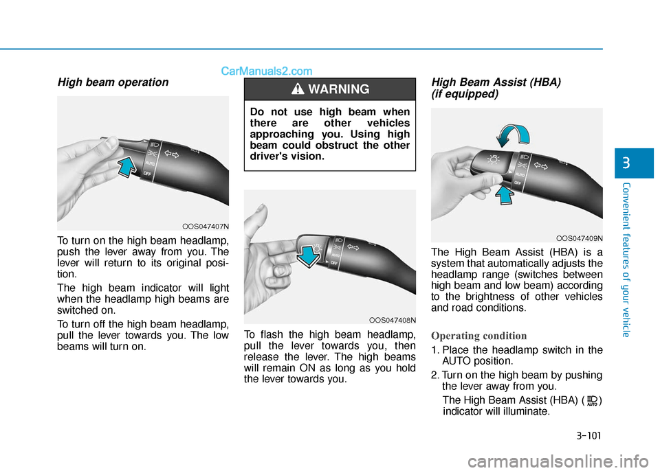 Hyundai Elantra 2020  Owners Manual 3-101
Convenient features of your vehicle
3
High beam operation
To turn on the high beam headlamp,
push the lever away from you. The
lever will return to its original posi-
tion.
The high beam indicat
