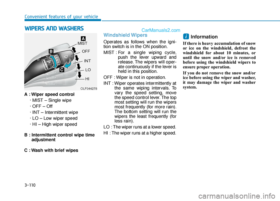 Hyundai Elantra 2020 Owners Manual 3-110
Convenient features of your vehicle
A : Wiper speed control · MIST – Single wipe
· OFF – Off
· INT – Intermittent wipe
· LO – Low wiper speed
· HI – High wiper speed
B : Intermitt Hyundai Elantra 2020 Owners Manual 3-110
Convenient features of your vehicle
A : Wiper speed control · MIST – Single wipe
· OFF – Off
· INT – Intermittent wipe
· LO – Low wiper speed
· HI – High wiper speed
B : Intermitt