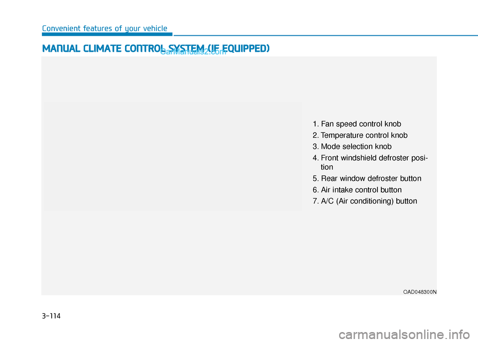 Hyundai Elantra 2020 Owners Manual 3-114
Convenient features of your vehicle
M
MA
AN
N U
U A
AL
L
C
C L
LI
IM
M A
AT
TE
E
C
C O
O N
NT
TR
R O
O L
L
S
S Y
Y S
ST
T E
EM
M
(
( I
IF
F
E
E Q
Q U
UI
IP
P P
PE
ED
D )
)
OAD048300N Hyundai Elantra 2020 Owners Manual 3-114
Convenient features of your vehicle
M
MA
AN
N U
U A
AL
L
C
C L
LI
IM
M A
AT
TE
E
C
C O
O N
NT
TR
R O
O L
L
S
S Y
Y S
ST
T E
EM
M
(
( I
IF
F
E
E Q
Q U
UI
IP
P P
PE
ED
D )
)
OAD048300N