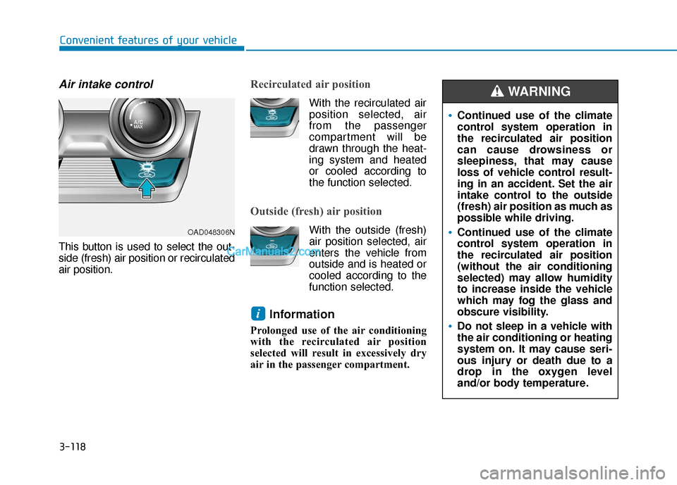 Hyundai Elantra 2020  Owners Manual 3-118
Convenient features of your vehicle
Air intake control 
This button is used to select the out-
side (fresh) air position or recirculated
air position.
Recirculated air position    
With the reci