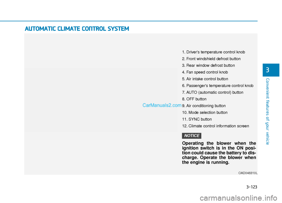 Hyundai Elantra 2020  Owners Manual 3-123
Convenient features of your vehicle
3
A
AU
U T
TO
O M
M A
AT
TI
IC
C  
 C
C L
LI
IM
M A
AT
TE
E 
 C
C O
O N
NT
TR
R O
O L
L 
 S
S Y
Y S
ST
T E
EM
M
OAD048310L
1. Drivers temperature control kno