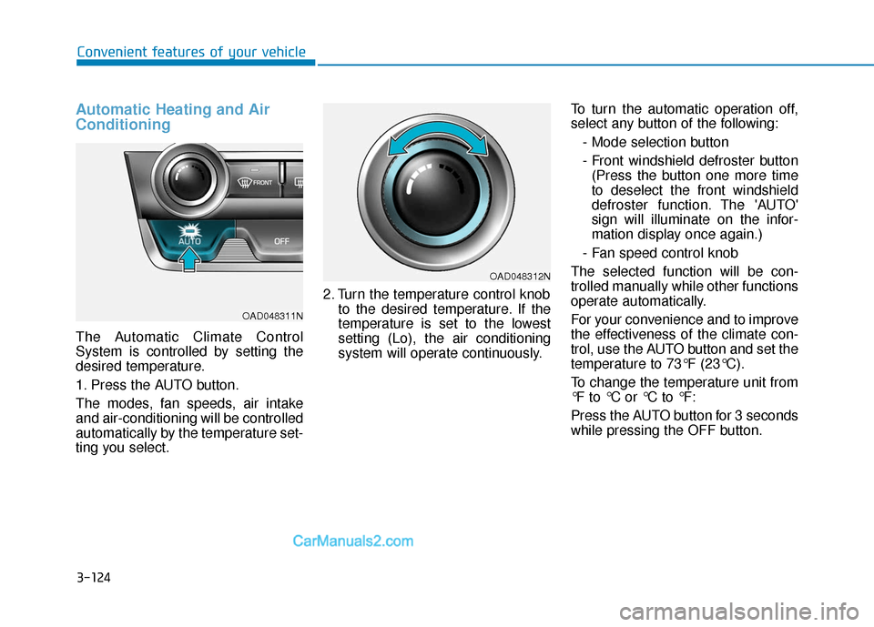 Hyundai Elantra 2020  Owners Manual 3-124
Convenient features of your vehicle
Automatic Heating and Air
Conditioning
The Automatic Climate Control
System is controlled by setting the
desired temperature.
1. Press the AUTO button.
The mo