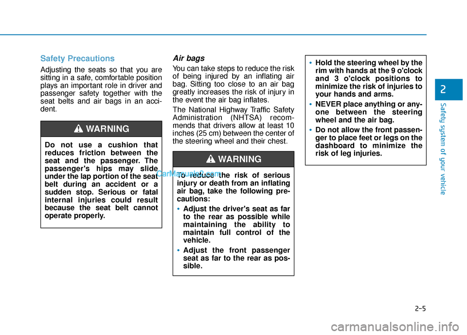 Hyundai Elantra 2020  Owners Manual 2-5
Safety system of your vehicle
2
Safety Precautions  
Adjusting the seats so that you are
sitting in a safe, comfortable position
plays an important role in driver and
passenger safety together wit