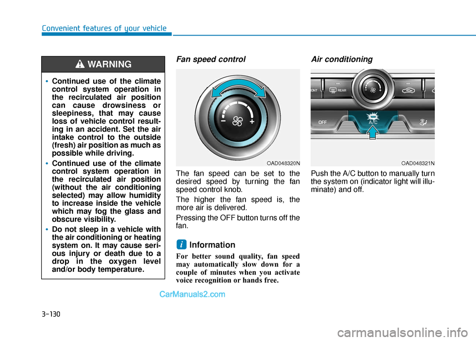 Hyundai Elantra 2020  Owners Manual 3-130
Convenient features of your vehicle
Fan speed control
The fan speed can be set to the
desired speed by turning the fan
speed control knob.
The higher the fan speed is, the
more air is delivered.