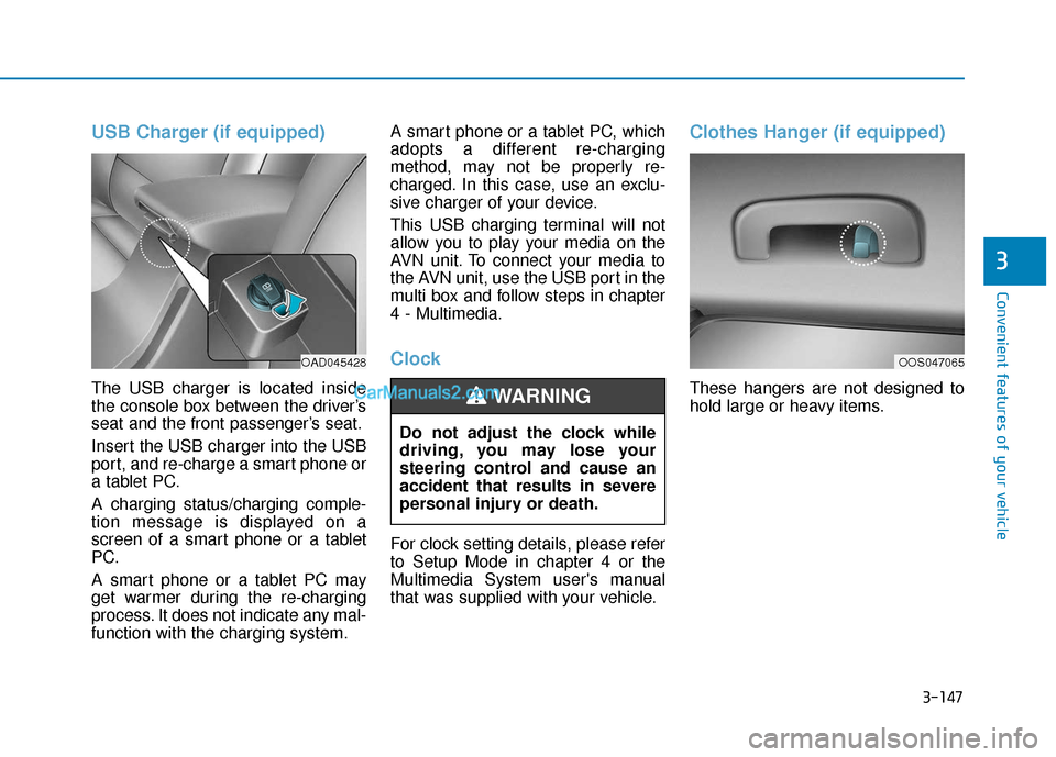 Hyundai Elantra 2020  Owners Manual 3-147
Convenient features of your vehicle
3
USB Charger (if equipped)
The USB charger is located inside
the console box between the driver’s
seat and the front passenger’s seat.
Insert the USB cha