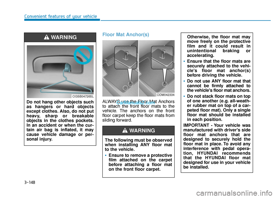 Hyundai Elantra 2020  Owners Manual 3-148
Convenient features of your vehicle
Floor Mat Anchor(s)
ALWAYS use the Floor Mat Anchors
to attach the front floor mats to the
vehicle. The anchors on the front
floor carpet keep the floor mats 
