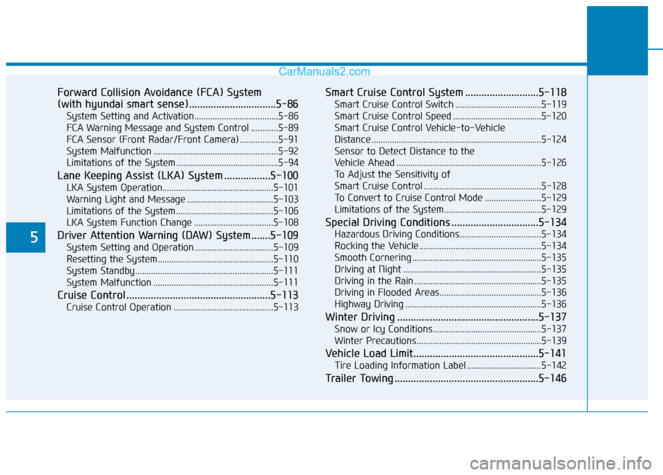 Hyundai Elantra 2020  Owners Manual 5
Forward Collision Avoidance (FCA) System 
(with hyundai smart sense)................................5-86
System Setting and Activation.....................................5-86
FCA Warning Message an