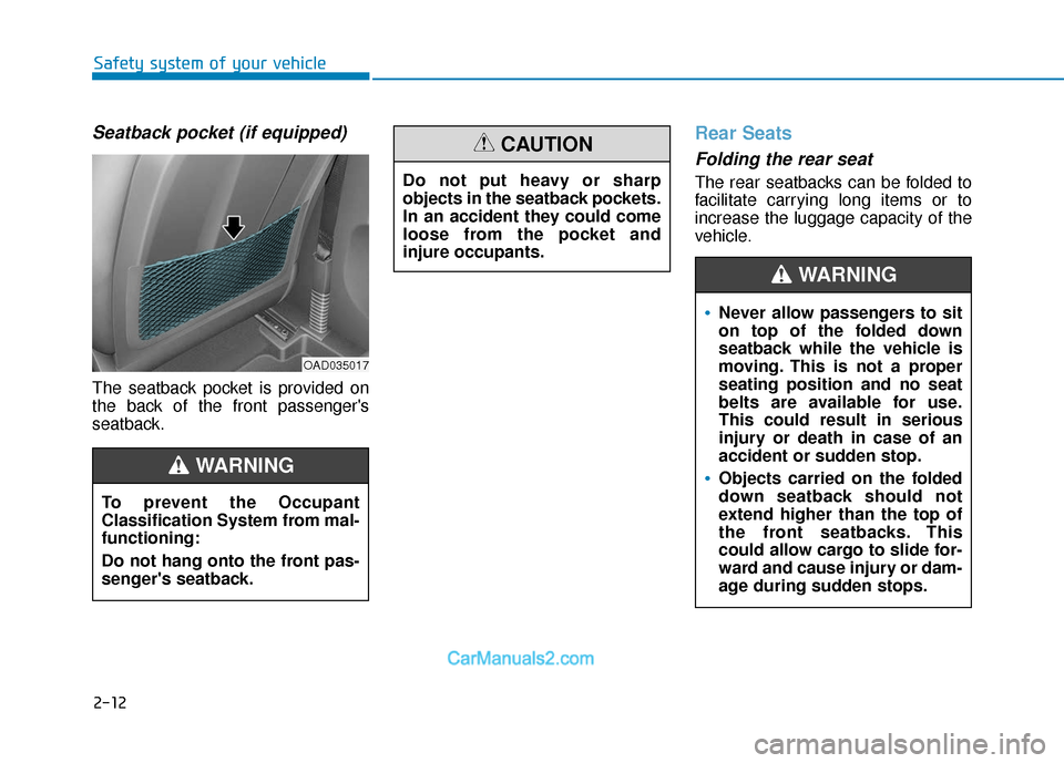 Hyundai Elantra 2020  Owners Manual 2-12
Safety system of your vehicle
Seatback pocket (if equipped)
The seatback pocket is provided on
the back of the front passengers
seatback.
Rear Seats 
Folding the rear seat 
The rear seatbacks ca