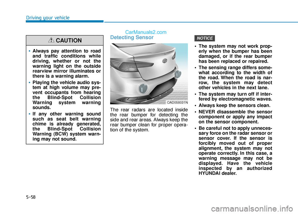 Hyundai Elantra 2020 User Guide 5-58
Driving your vehicle
Detecting Sensor
The rear radars are located inside
the rear bumper for detecting the
side and rear areas. Always keep the
rear bumper clean for proper opera-
tion of the sy Hyundai Elantra 2020 User Guide 5-58
Driving your vehicle
Detecting Sensor
The rear radars are located inside
the rear bumper for detecting the
side and rear areas. Always keep the
rear bumper clean for proper opera-
tion of the sy