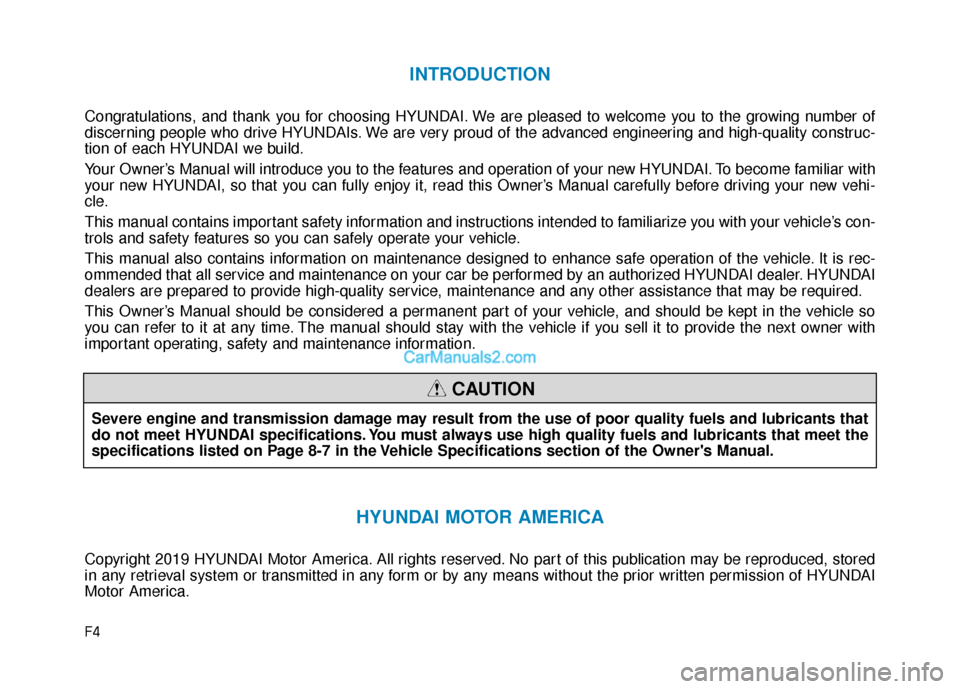 Hyundai Elantra 2020  Owners Manual F4
INTRODUCTION
Congratulations, and thank you for choosing HYUNDAI. We are pleased to welcome you to the growing number of
discerning people who drive HYUNDAIs. We are very proud of the advanced engi