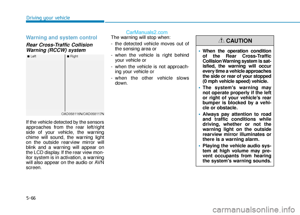 Hyundai Elantra 2020 Owners Guide 5-66
Driving your vehicle
Warning and system control
Rear Cross-Traffic CollisionWarning (RCCW) system
If the vehicle detected by the sensors
approaches from the rear left/right
side of your vehicle, Hyundai Elantra 2020 Owners Guide 5-66
Driving your vehicle
Warning and system control
Rear Cross-Traffic CollisionWarning (RCCW) system
If the vehicle detected by the sensors
approaches from the rear left/right
side of your vehicle,