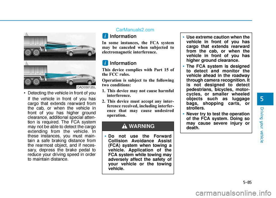 Hyundai Elantra 2020  Owners Manual 5-85
Driving your vehicle
5
 Detecting the vehicle in front of youIf the vehicle in front of you has
cargo that extends rearward from
the cab, or when the vehicle in
front of you has higher ground
cle