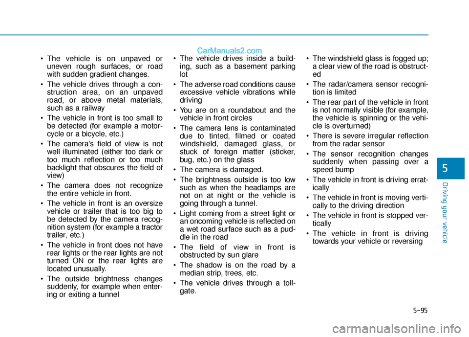 Hyundai Elantra 2020 Owners Guide 5-95
Driving your vehicle
5
The vehicle is on unpaved oruneven rough surfaces, or road
with sudden gradient changes.
The vehicle drives through a con- struction area, on an unpaved
road, or above me Hyundai Elantra 2020 Owners Guide 5-95
Driving your vehicle
5
The vehicle is on unpaved oruneven rough surfaces, or road
with sudden gradient changes.
The vehicle drives through a con- struction area, on an unpaved
road, or above me