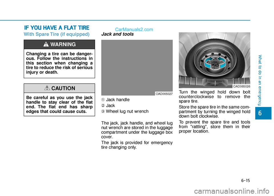 Hyundai Elantra 2020  Owners Manual 6-15
What to do in an emergency
With Spare Tire (if equipped)Jack and tools
➀Jack handle
② Jack
③ Wheel lug nut wrench
The jack, jack handle, and wheel lug
nut wrench are stored in the luggage
c