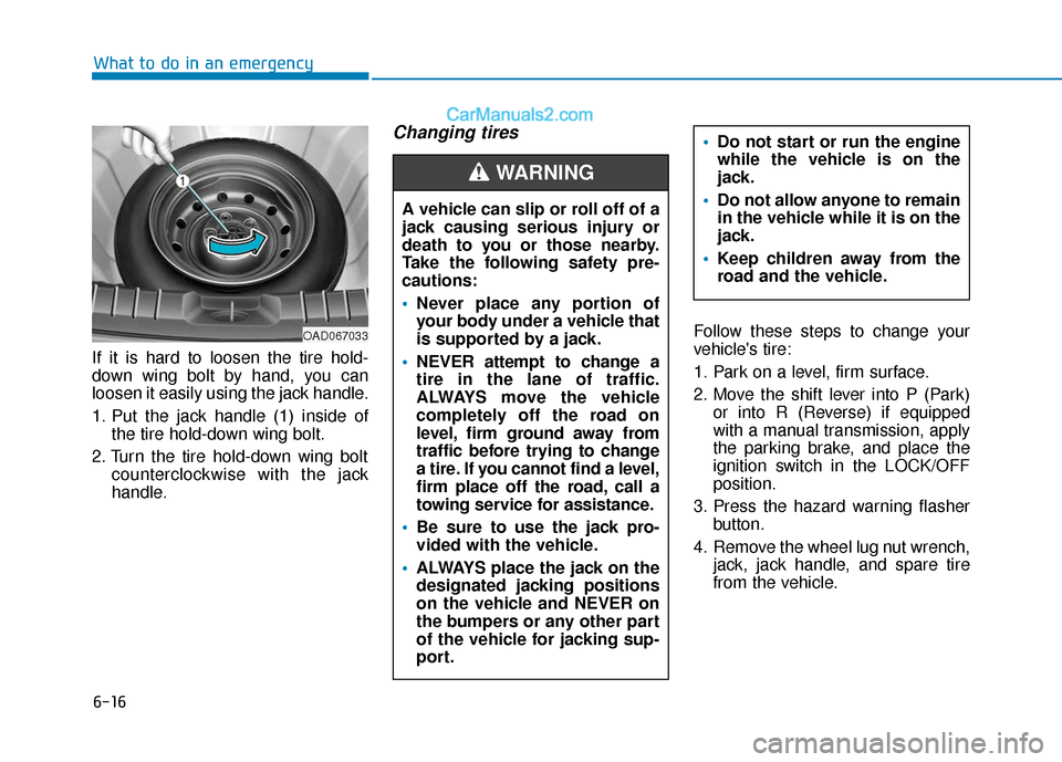 Hyundai Elantra 2020  Owners Manual 6-16
What to do in an emergency
If it is hard to loosen the tire hold-
down wing bolt by hand, you can
loosen it easily using the jack handle.
1. Put the jack handle (1) inside of the tire hold-down w