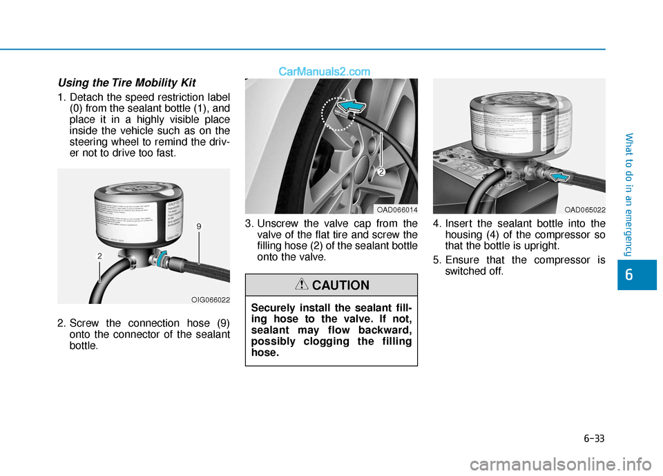 Hyundai Elantra 2020  Owners Manual 6-33
What to do in an emergency
Using the Tire Mobility Kit
1. Detach the speed restriction label(0) from the sealant bottle (1), and
place it in a highly visible place
inside the vehicle such as on t