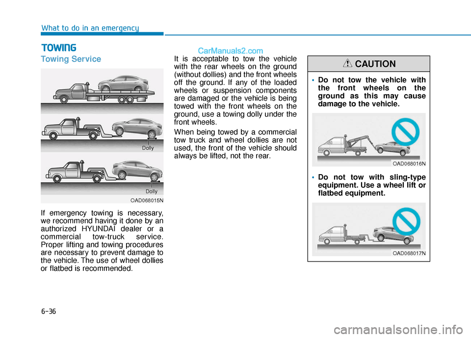 Hyundai Elantra 2020  Owners Manual 6-36
What to do in an emergency
Towing Service
If emergency towing is necessary,
we recommend having it done by an
authorized HYUNDAI dealer or a
commercial tow-truck service.
Proper lifting and towin